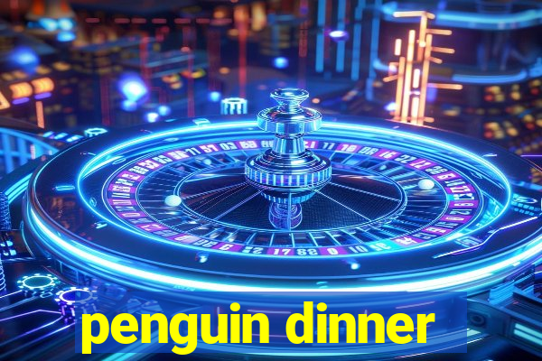 penguin dinner